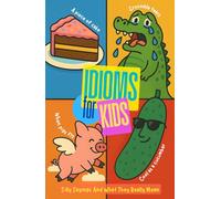 Idioms For Kids: Silly Sayings And What They Really Mean