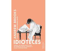 Idioteces: Manual de superviviencia para un mundo de bulos, sandeces y falsas comparaciones