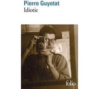 Idiotie Pierre Guyotat (Auteur)