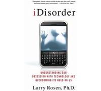 Idisorder: Understanding Our Obsession With Technology And Overcoming Its Hold On Us (Paperback) Larry D Rosen, Ph D (Auteur)
