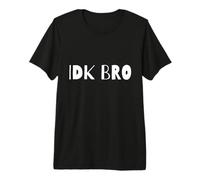 IDK Bro Meme d'argot Internet Sarcastique et drôle Que Je ne connais Pas Bro T-Shirt Haut de Gamme