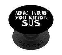 IDK Bro You Kind of SUS Gaming Dank Meme Gamer Suspect SUS PopSockets PopGrip Adhésif