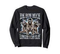 IDK How Much Longer I Can Slay Sweatshirt