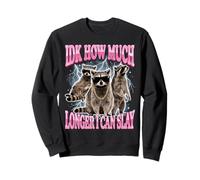 IDK How Much Longer I Can Slay Sweatshirt