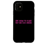 IDK How to Flirt But We Can Argue Funny Joke Humor Saying Coque pour iPhone 11