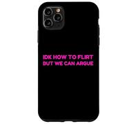 IDK How to Flirt But We Can Argue Funny Joke Humor Saying Coque pour iPhone 11 Pro Max