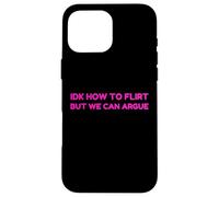 IDK How to Flirt But We Can Argue Funny Joke Humor Saying Coque pour iPhone 16 Pro Max