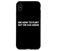 IDK How to Flirt But We Can Argue Funny Joke Humor Saying Coque pour iPhone XS Max