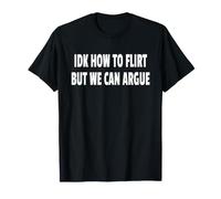 IDK How to Flirt But WE Can Argue T-Shirt