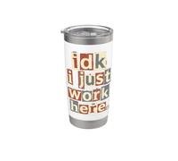 IDK I Just Work Here Humour de bureau sarcastique Gobelet isotherme en acier inoxydable double paroi
