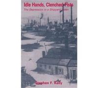 Idle Hands Clenched Fists by Stephen F. Kelly Stephen F. Kelly (Auteur)