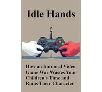Idle Hands: How an Immoral Video Game War Wastes Your Children's Time and Ruins Their Character