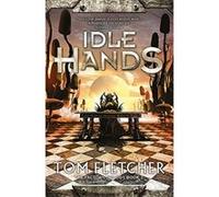 Idle Hands: The Factory Trilogy Book 2 - [Livre en VO] Tom Fletcher (Auteur)
