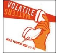 Idle Hands – Volatile Matters – Import