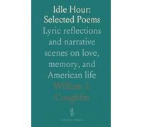 Idle Hour: Selected Poems: Lyric reflections and narrative scenes on love, memory, and American life