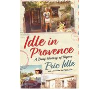 Idle In Provence A Brief History of Thyme - Eric Idle - Ebury Digital - ebook (ePub) - Livre