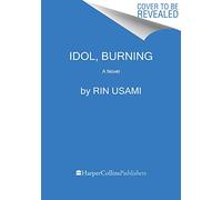 Idol, Burning: A Psychological Debut About Celebrity Worship, Fame, and Devastating Scandal