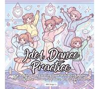 Idol Dance Practice: A K-Pop Inspired Coloring Book of Practice Rooms, Choreography, Mirrors, Sneakers, and Stage Dreams