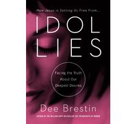 Idol Lies: Facing the Truth About Our Deepest Desires