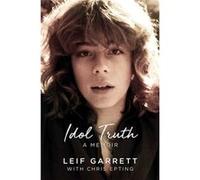 Idol Truth A Memoir by Leif Garrett & Chris Epting Leif Garrett Chris Epting (Auteur)