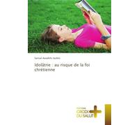 Idolâtrie : au risque de la foi chrétienne