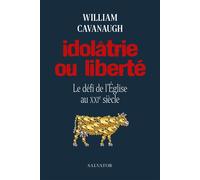 Idolâtrie ou liberté Le défi de l'Eglise au XXIe siècle - William Cavanaugh - Salvator - broché - Essai