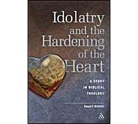 Idolatry And The Hardening Of The Heart: A Study In Biblical Theology