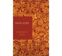 Idolatry by Stephen E. Fowl Stephen E. Fowl (Auteur)