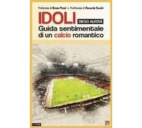 Idoli. Guida Sentimentale Di Un Calcio Romantico