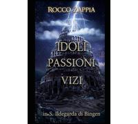 IDOLI PASSIONI VIZI MALATTIE: Dagli scritti di Santa Ildegarda di Bingen