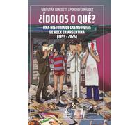 ¿Ídolos o qué? Una historia de las revistas de rock en Argentina (1955-2025)