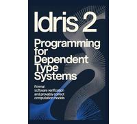 IDRIS 2 PROGRAMMING FOR DEPENDENT TYPE SYSTEMS: Formal software verification and provably correct computation models