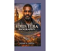 IDRIS ELBA BIOGRAPHY: From London Streets to Hollywood Heights The Inspiring Story of Talent, Tenacity, and Transformation