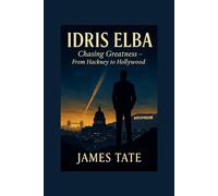 IDRIS ELBA: Chasing Greatness - From Hackney to Hollywood