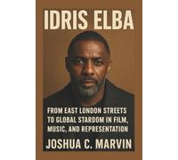 Idris Elba: From East London Streets to Global Stardom in Film, Music, and Representation