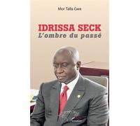 Mor Talla Gaye – Idrissa Seck : L'ombre du passé – Essai – Broché