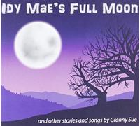 Idy Mae's Full Moon Other Stories and Songs