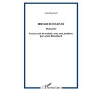 Idylles bucoliques Théocrite - Texte établi et traduit, avec une postface, par Alain Blanchard - Alain Blanchard - L'harmattan - broché - Essai