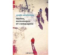Idylles, mensonges et compagnie - Prix nouveau talent 2010 Fondation Bouygues Telecom - En partenariat avec Métro - Agnès Niedercorn - Calmann-Levy - broché - Roman