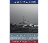 Idylls Of The Sea, And Other Marine Sketches (Esprios Classics)