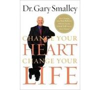 Ie Change Your Heart, Change Your Life Smalley, Gary (Auteur)