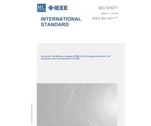 IEC 61671 Ed. 1.0 en:2012 First Edition: Automatic Test Markup Language (ATML) for Exchanging Automatic Test Equipment and Test Information via XML