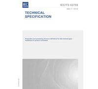 IEC/TS 62768 Ed. 1.0 en:2012 First Edition: Preparation and processing of source definitions for data element types - Guidelines for product committees