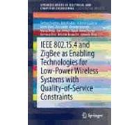 Ieee 802.15.4 And Zigbee As Enabling Technologies For Low-Power Wireless Systems With Quality-Of-Service Constraints
