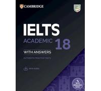 IELTS Academic 18 – Avec corrigés : Tests d'entraînement authentiques