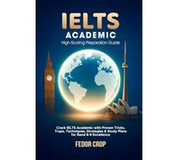 IELTS Academic - High-Scoring Preparation Guide: Crack IELTS Academic with Proven Tricks, Traps, Techniques, Strategies & Study Plans for Band 8-9 Excellence