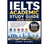 IELTS ACADEMIC STUDY GUIDE 2026-2027: A Complete Exam Prep Workbook Featuring Practice Tests, Writing Task 1 & 2 Templates, Speaking Cue Cards, ... and Vocabulary for Band 7-9 Success