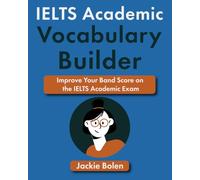 IELTS Academic Vocabulary Builder: Improve Your Band Score on the IELTS Academic Exam