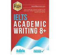 IELTS Academic Writing 8+: How to write high-scoring 8+ answers for the IELTS exam. Packed full of examples, practice questions and top tips. (Testing Series) - [Version Originale] Inconnu (Auteur)