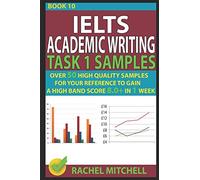 Ielts Academic Writing Task 1 Samples: Over 50 High Quality Samples for Your Reference to Gain a High Band Score 8.0+ In 1 Week (Book 10)